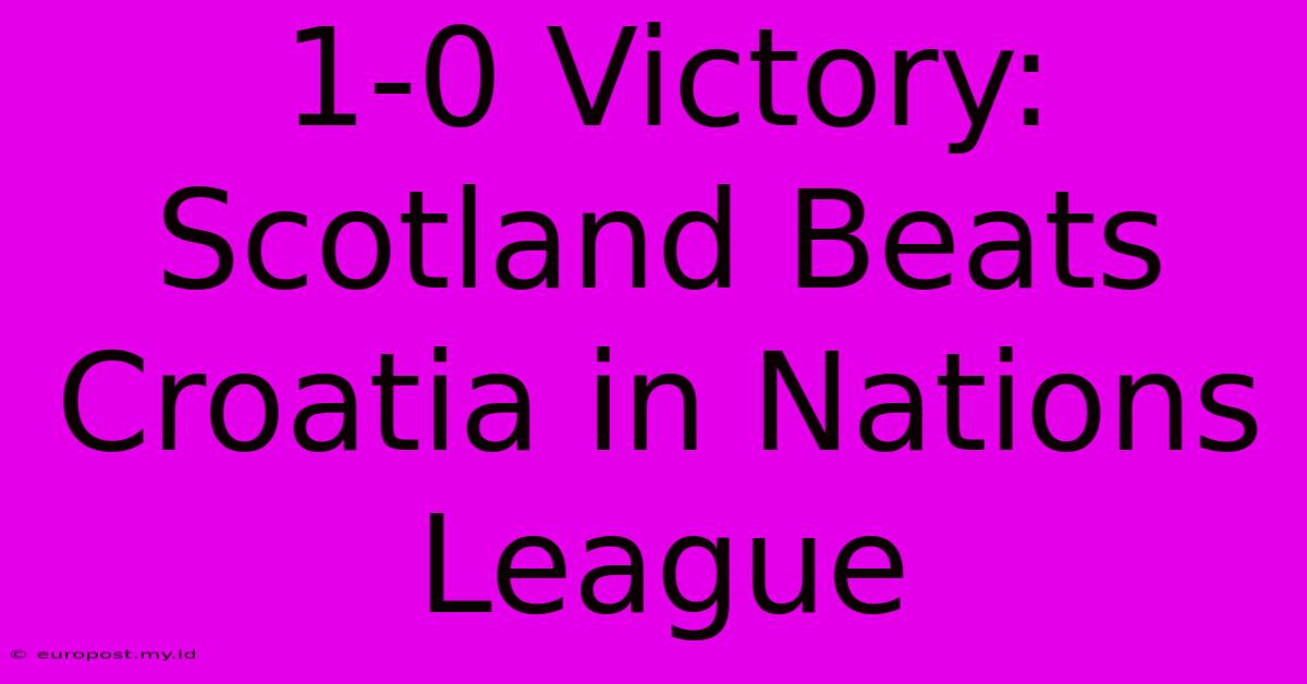 1-0 Victory: Scotland Beats Croatia In Nations League