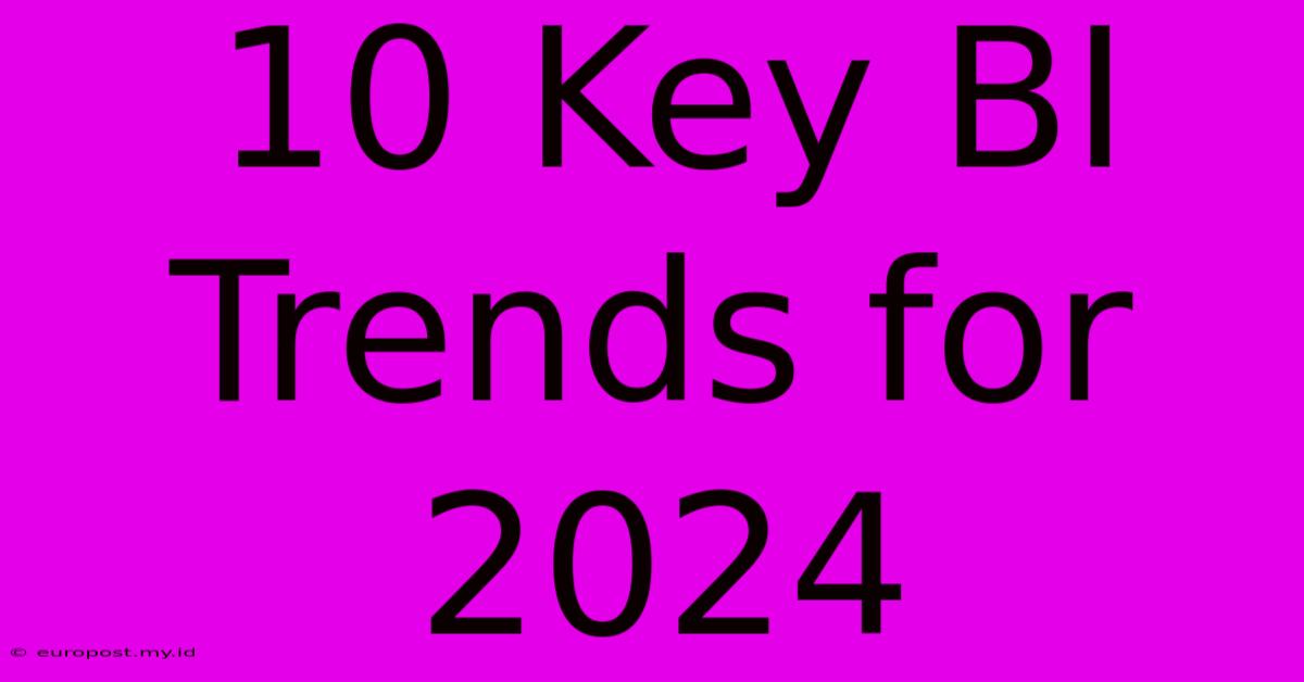 10 Key BI Trends For 2024