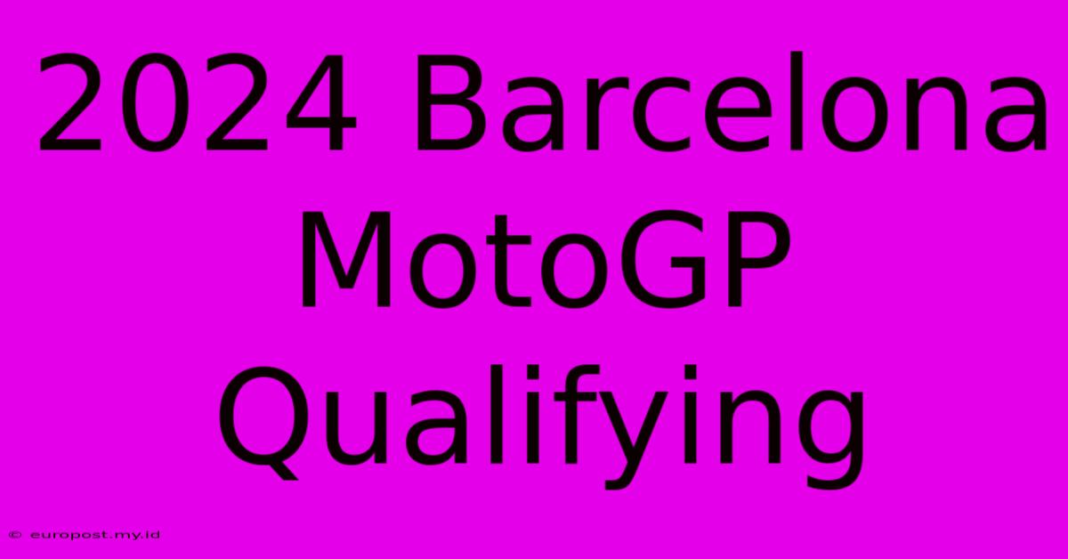 2024 Barcelona MotoGP Qualifying