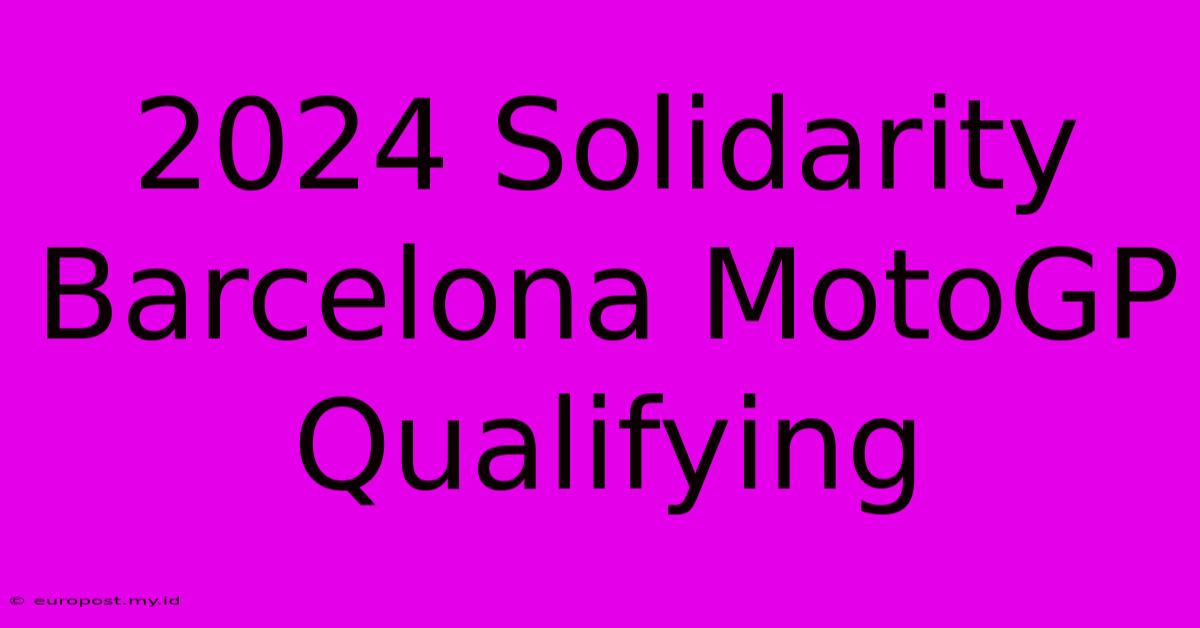 2024 Solidarity Barcelona MotoGP Qualifying