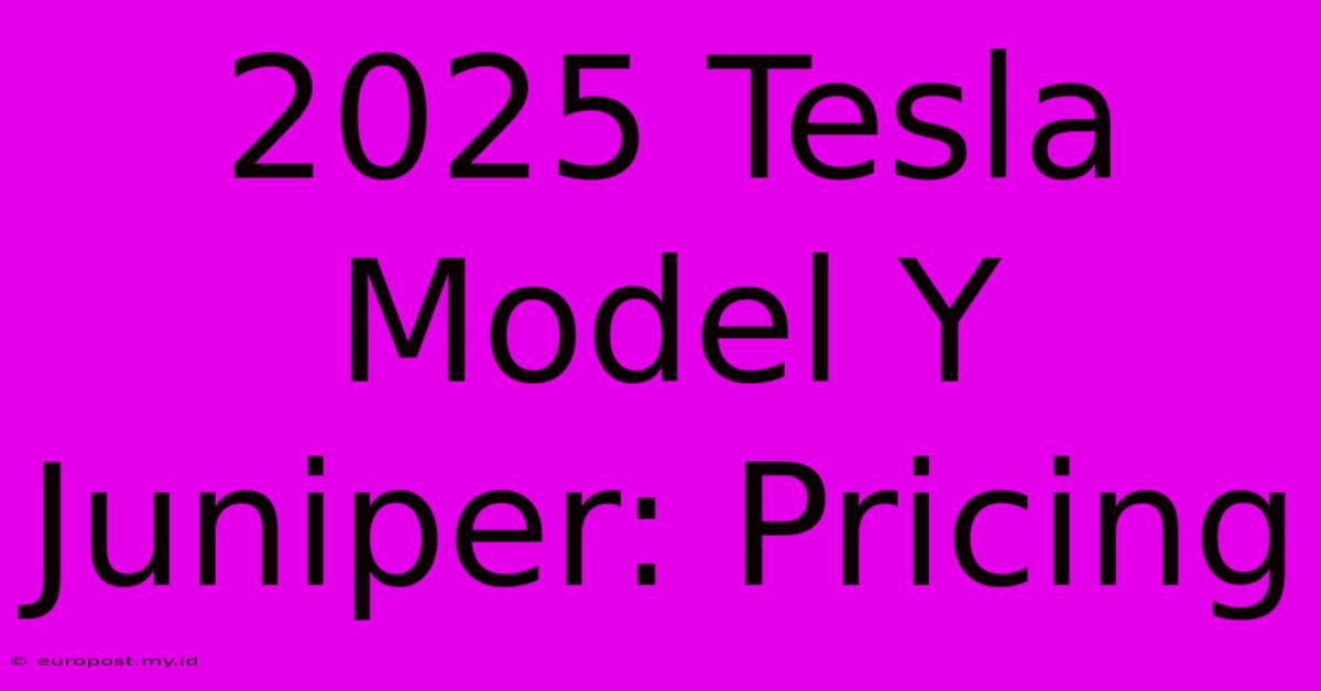 2025 Tesla Model Y Juniper: Pricing