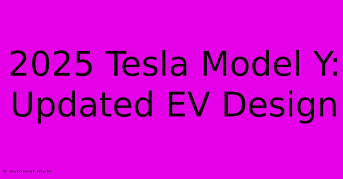 2025 Tesla Model Y: Updated EV Design