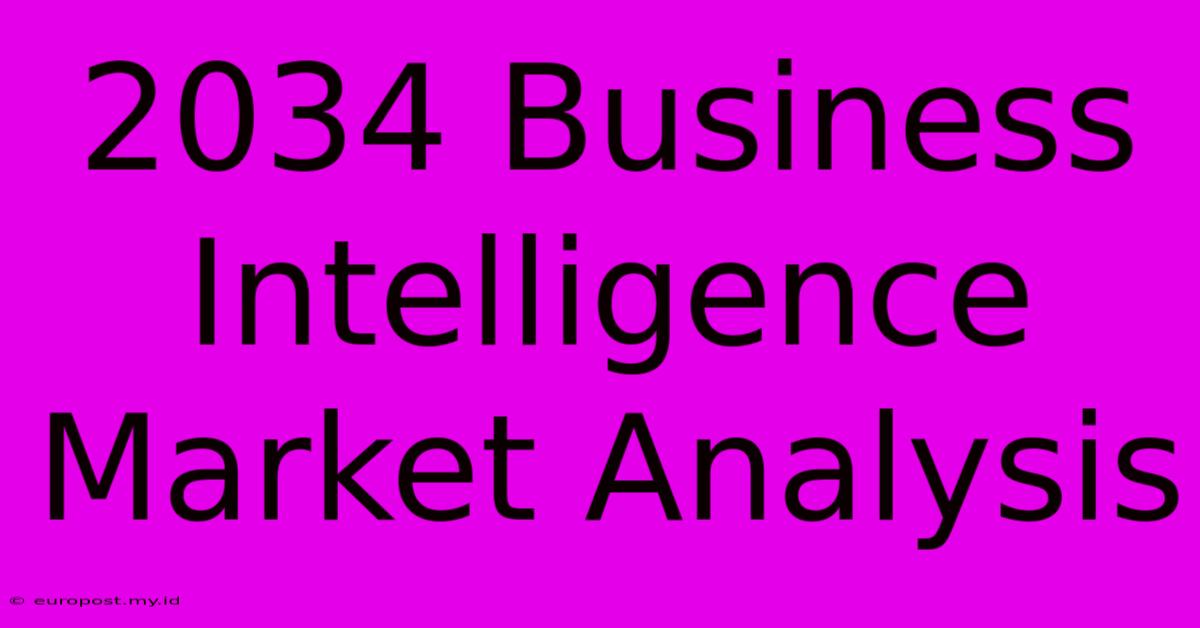 2034 Business Intelligence Market Analysis