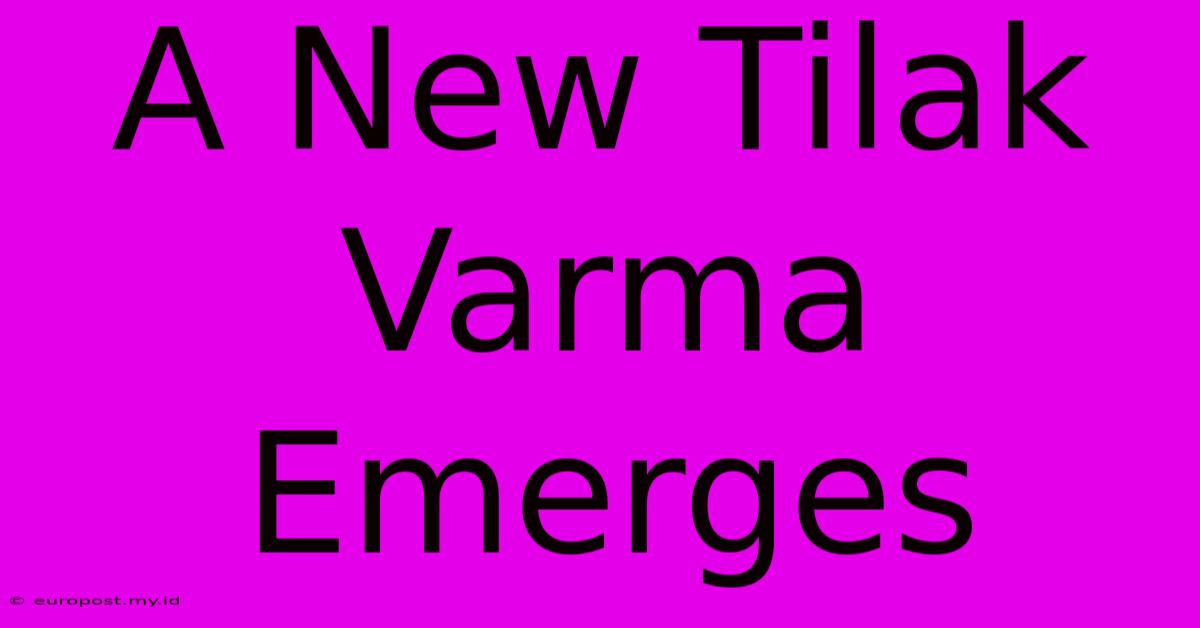 A New Tilak Varma Emerges