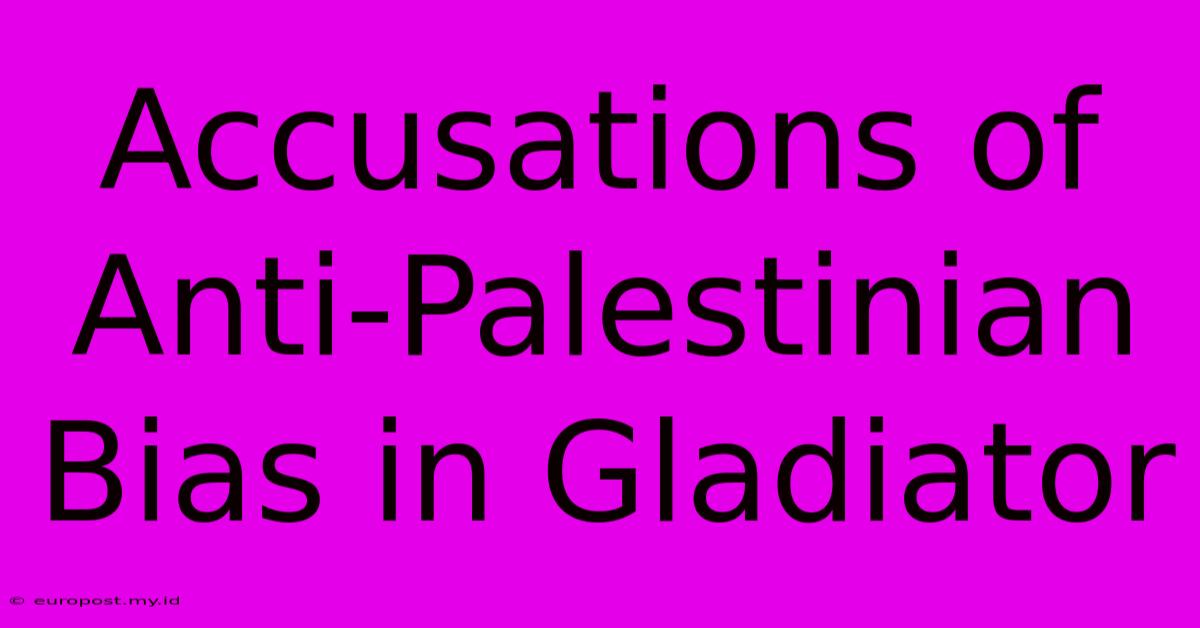 Accusations Of Anti-Palestinian Bias In Gladiator