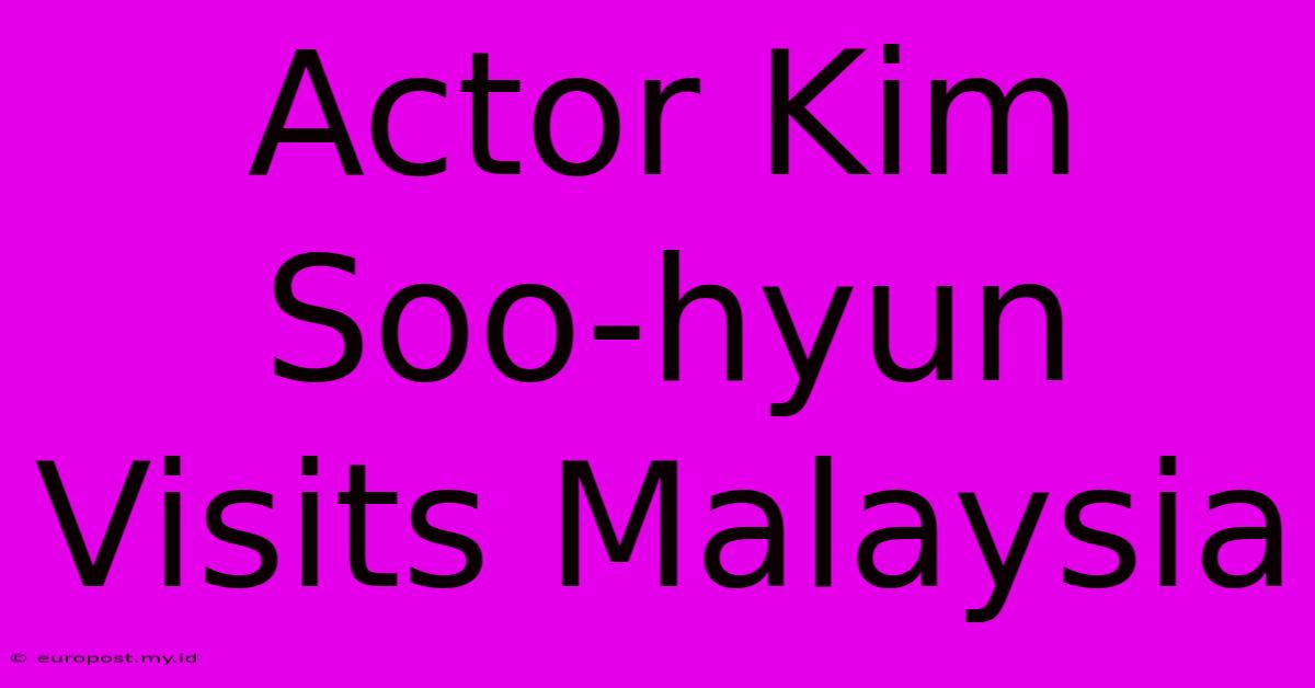 Actor Kim Soo-hyun Visits Malaysia