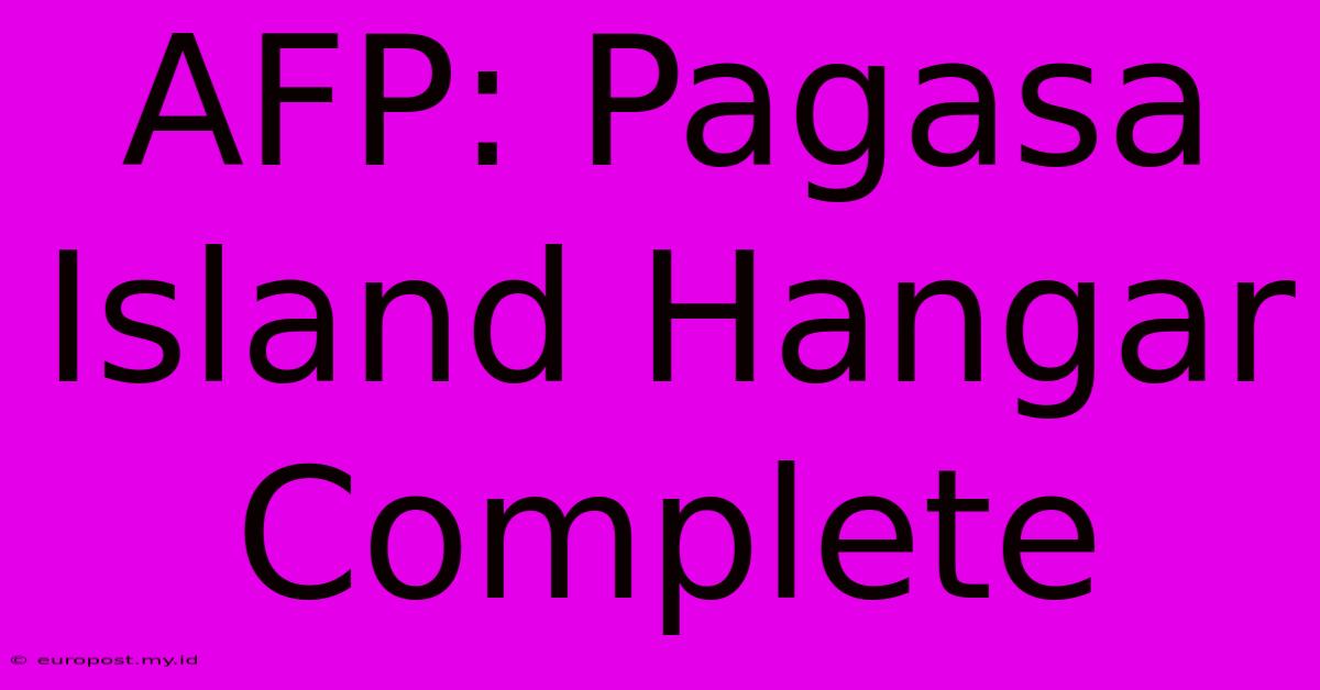 AFP: Pagasa Island Hangar Complete