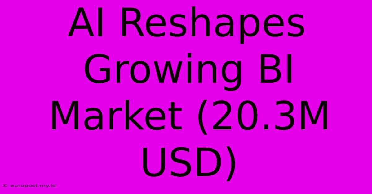 AI Reshapes Growing BI Market (20.3M USD)