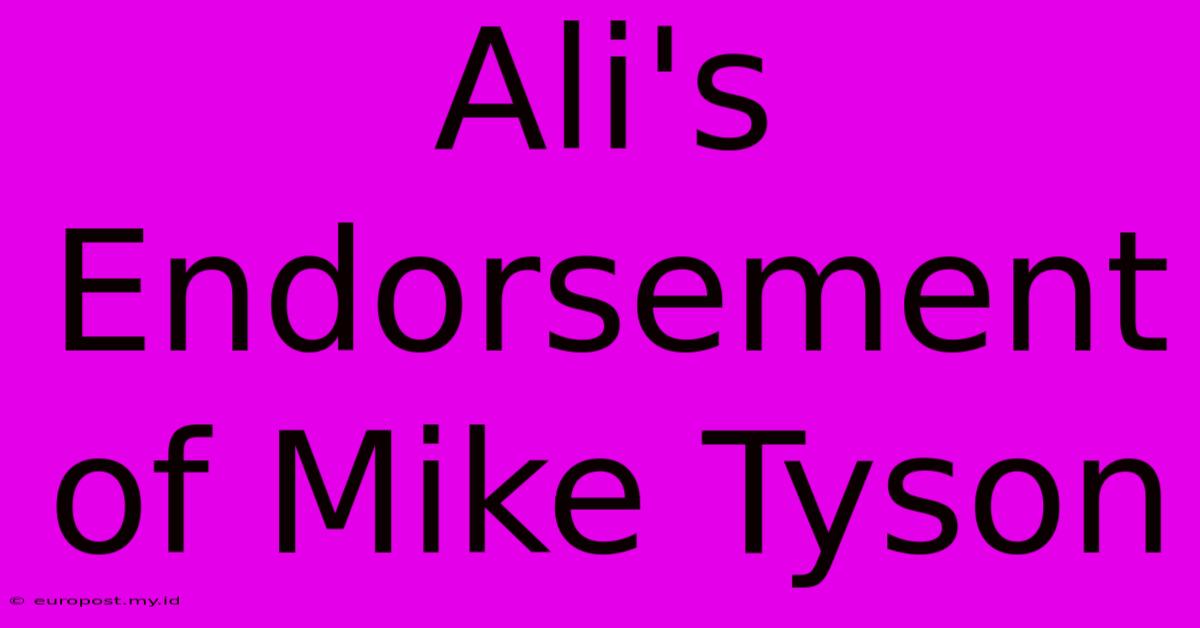 Ali's Endorsement Of Mike Tyson