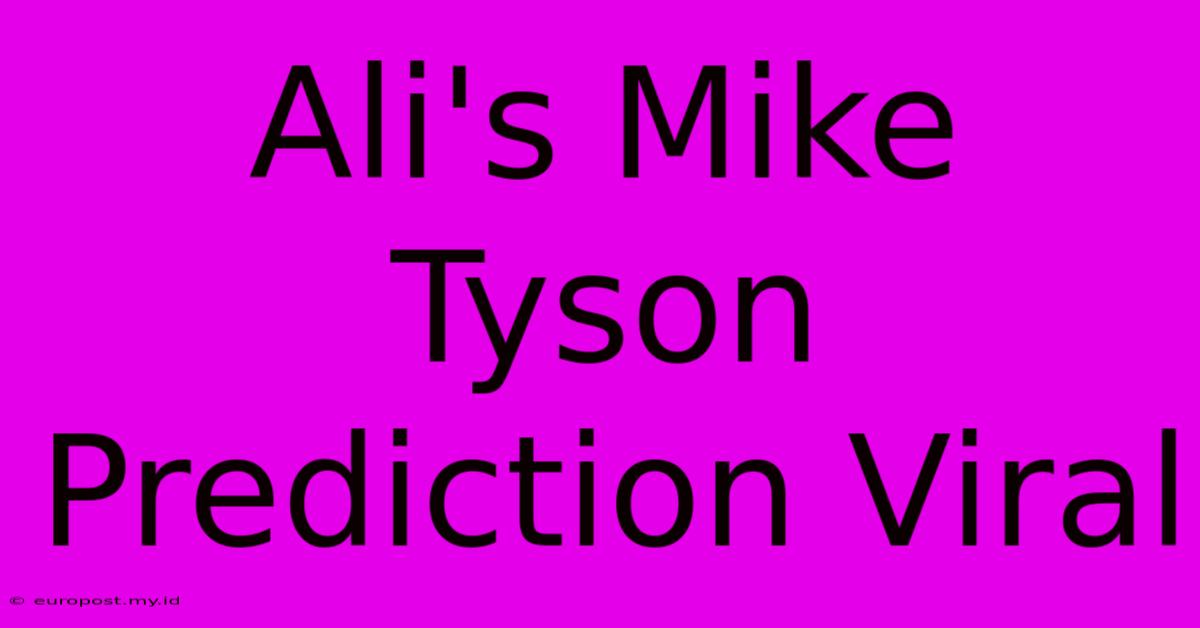 Ali's Mike Tyson Prediction Viral