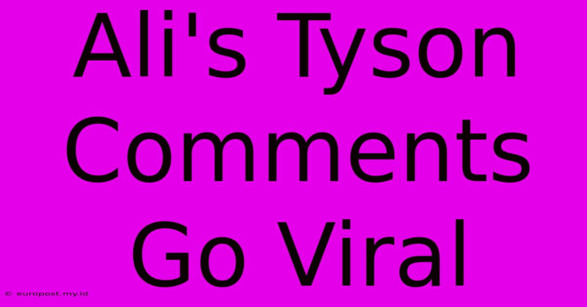 Ali's Tyson Comments Go Viral