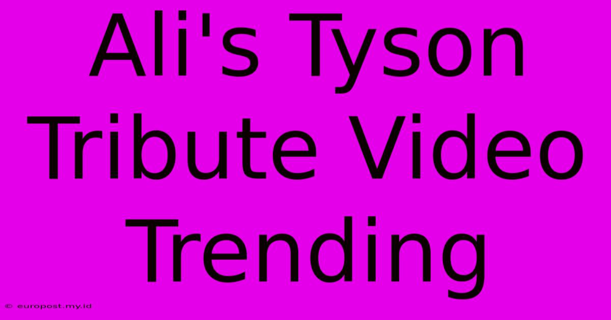 Ali's Tyson Tribute Video Trending