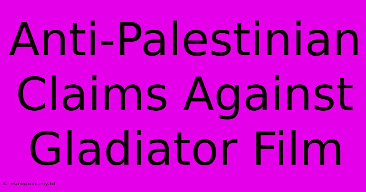 Anti-Palestinian Claims Against Gladiator Film