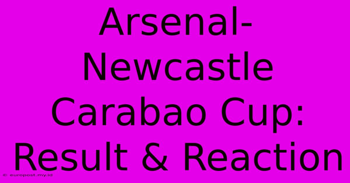 Arsenal-Newcastle Carabao Cup: Result & Reaction