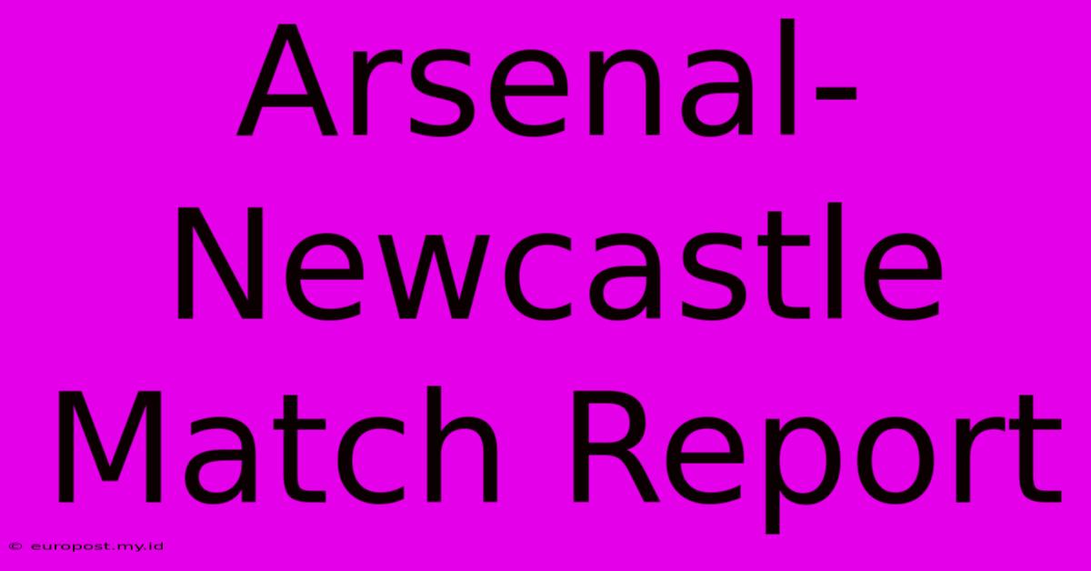 Arsenal-Newcastle Match Report