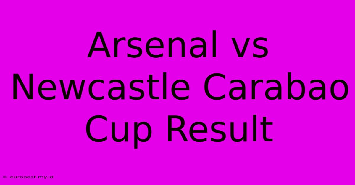 Arsenal Vs Newcastle Carabao Cup Result