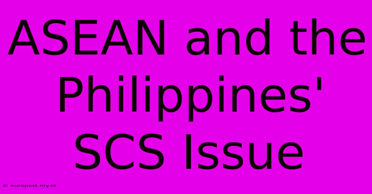 ASEAN And The Philippines' SCS Issue