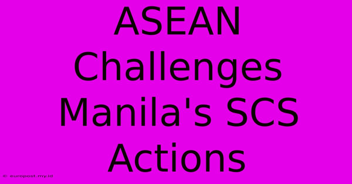 ASEAN Challenges Manila's SCS Actions