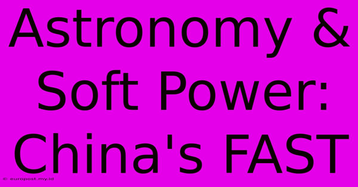 Astronomy & Soft Power: China's FAST