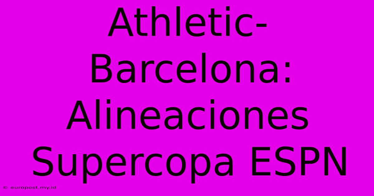 Athletic-Barcelona: Alineaciones Supercopa ESPN