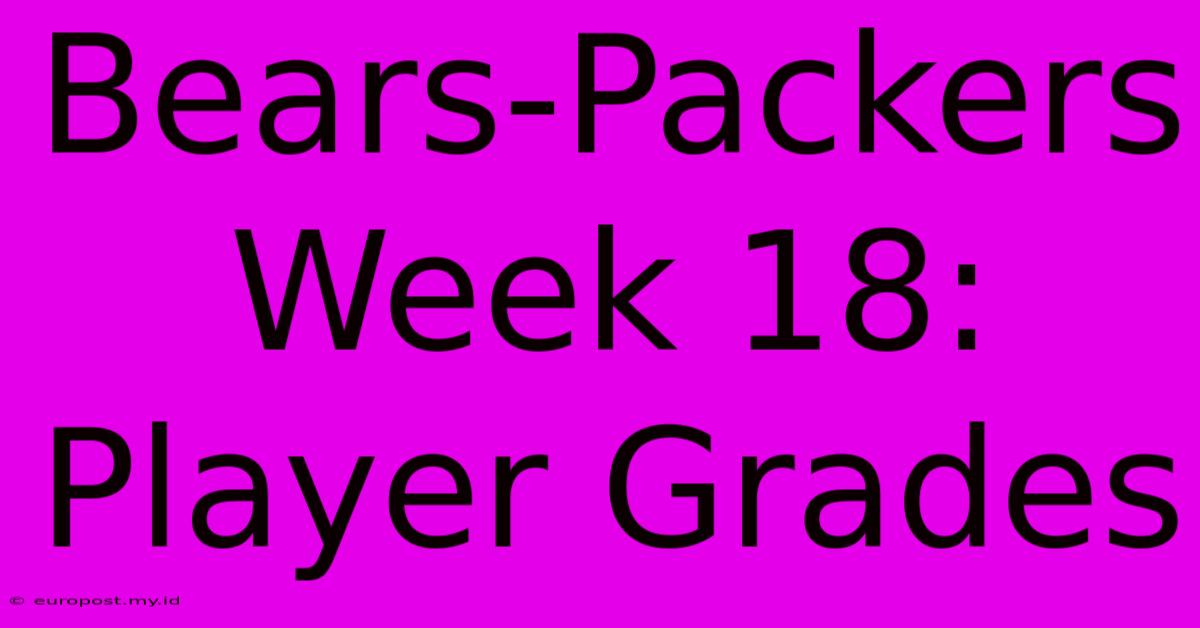 Bears-Packers Week 18: Player Grades