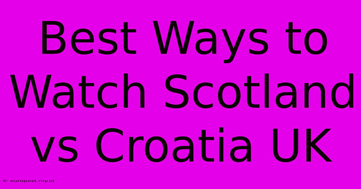 Best Ways To Watch Scotland Vs Croatia UK