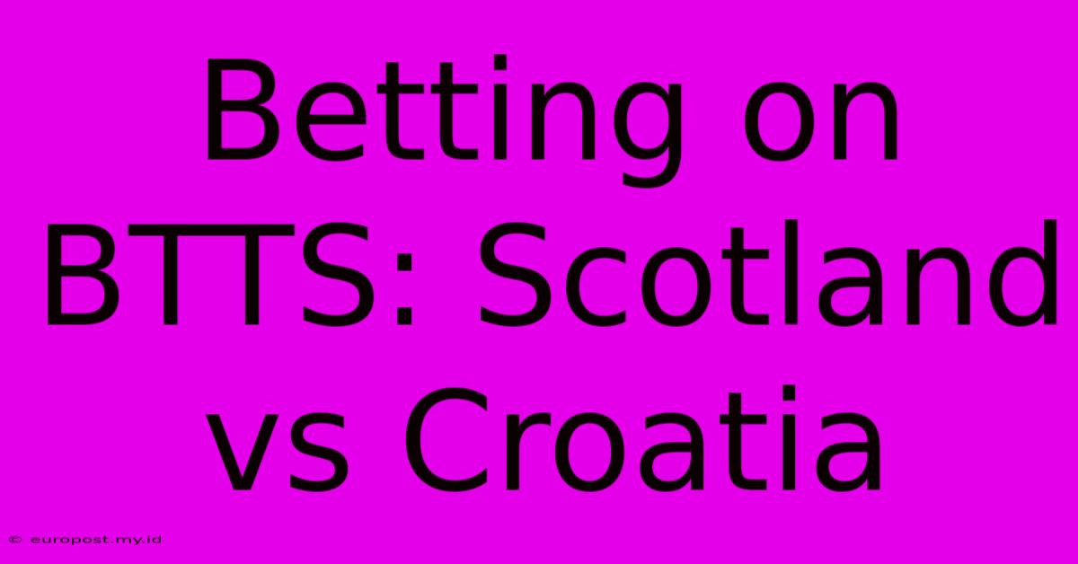 Betting On BTTS: Scotland Vs Croatia