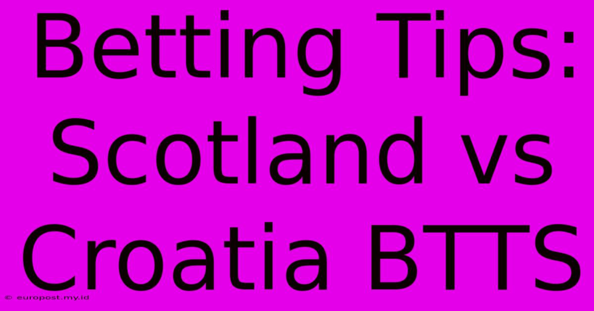 Betting Tips: Scotland Vs Croatia BTTS