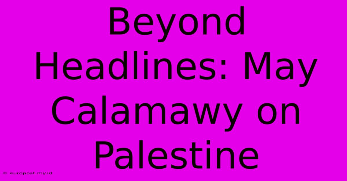 Beyond Headlines: May Calamawy On Palestine