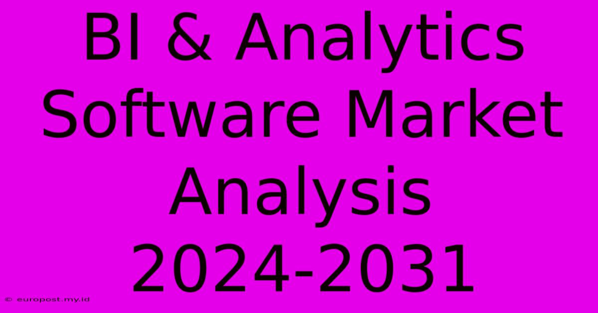 BI & Analytics Software Market Analysis 2024-2031