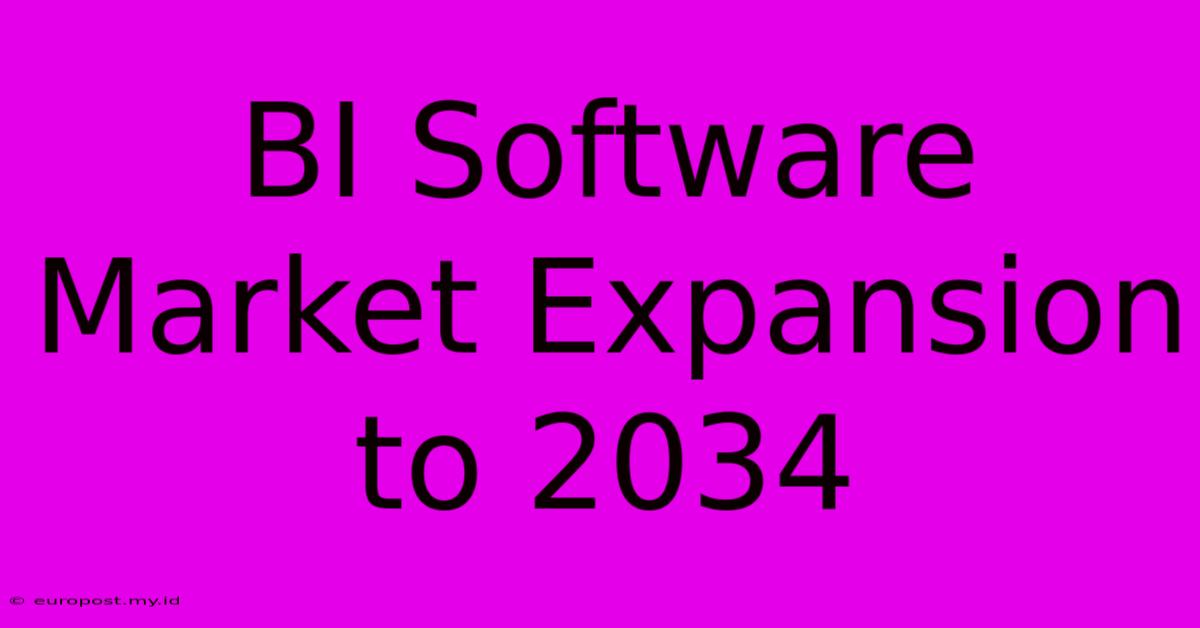 BI Software Market Expansion To 2034