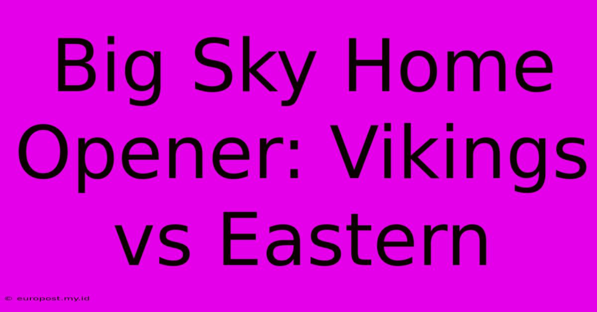 Big Sky Home Opener: Vikings Vs Eastern