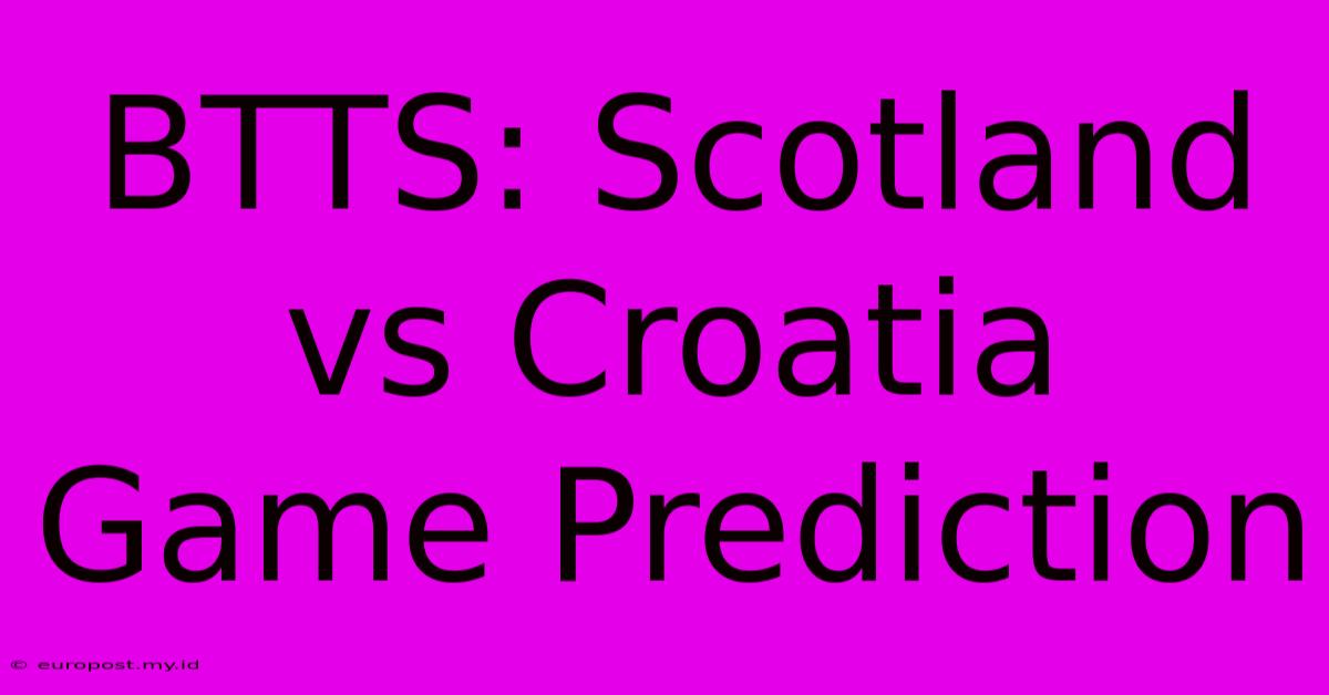 BTTS: Scotland Vs Croatia Game Prediction