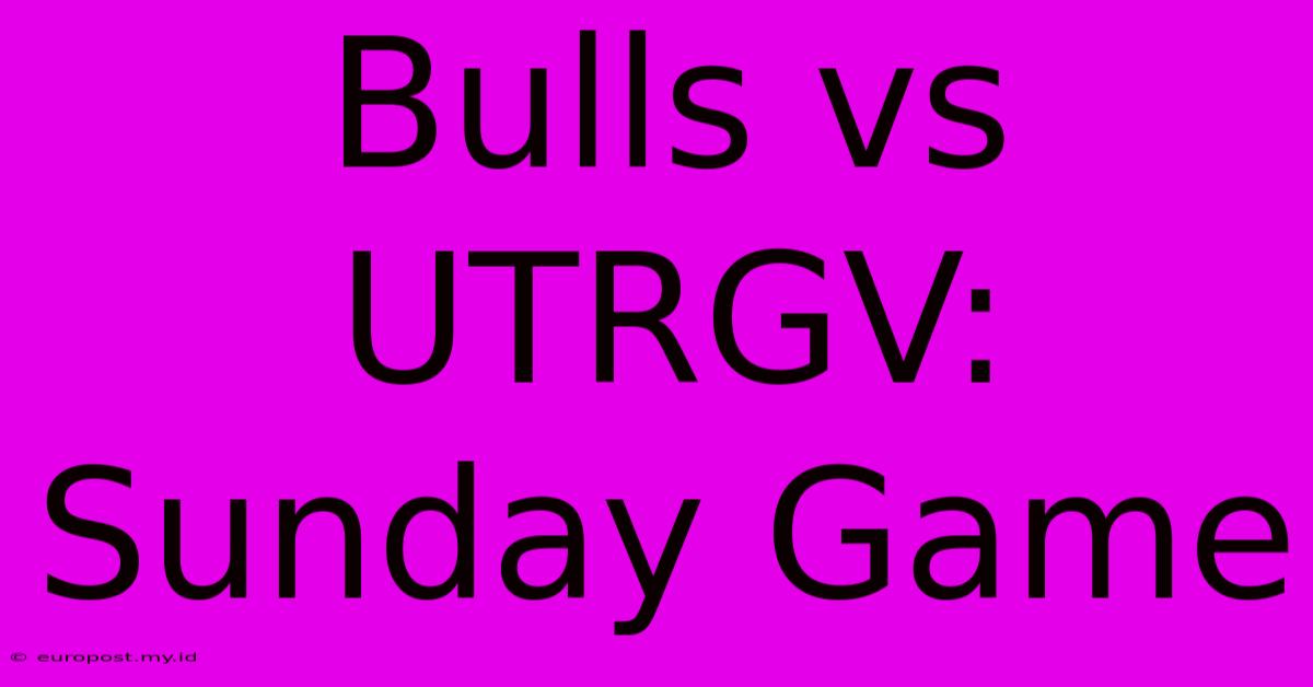 Bulls Vs UTRGV: Sunday Game