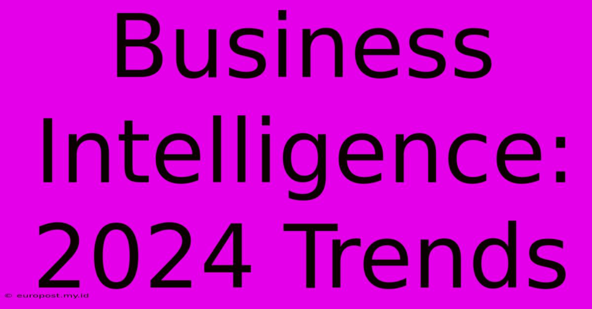 Business Intelligence: 2024 Trends