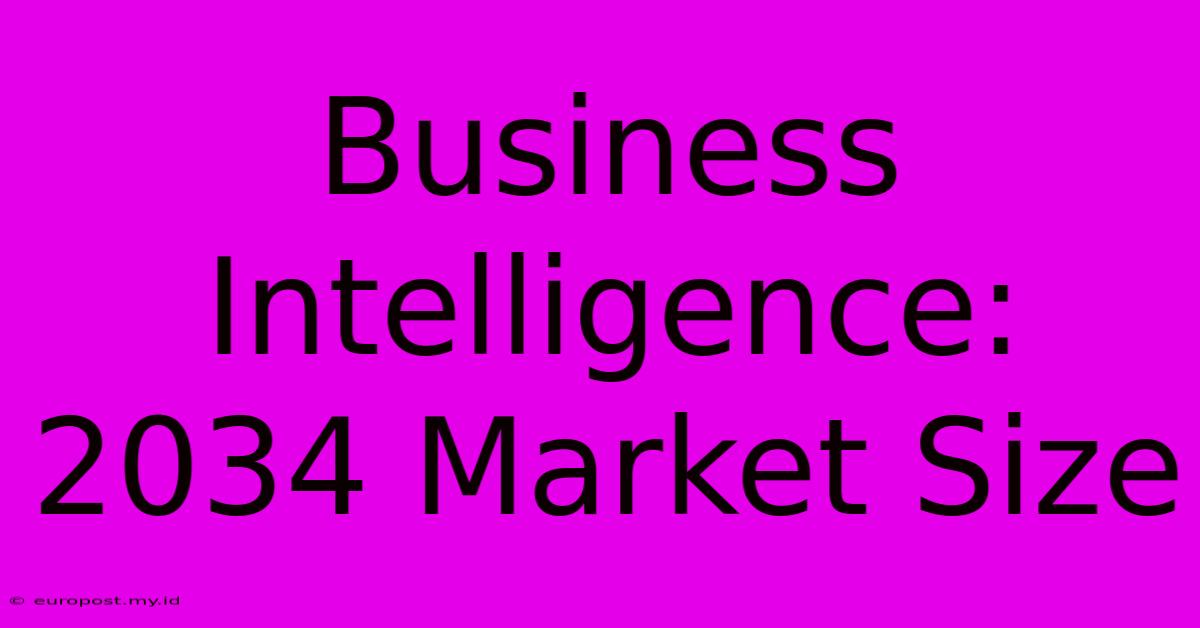 Business Intelligence: 2034 Market Size