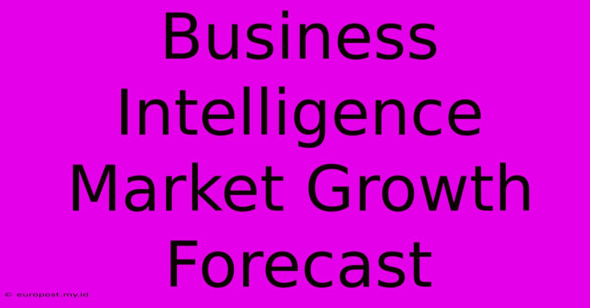 Business Intelligence Market Growth Forecast