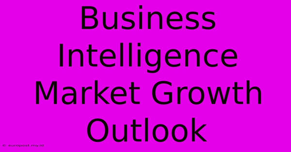 Business Intelligence Market Growth Outlook