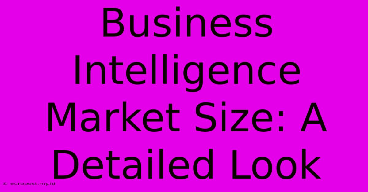 Business Intelligence Market Size: A Detailed Look