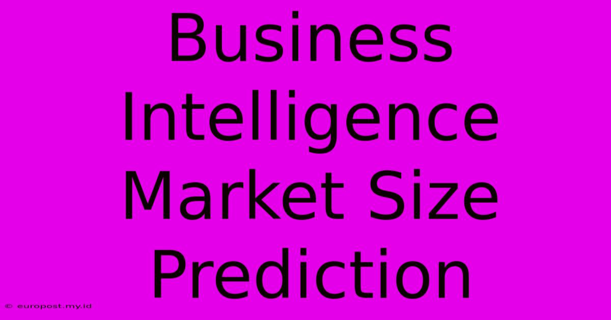 Business Intelligence Market Size Prediction