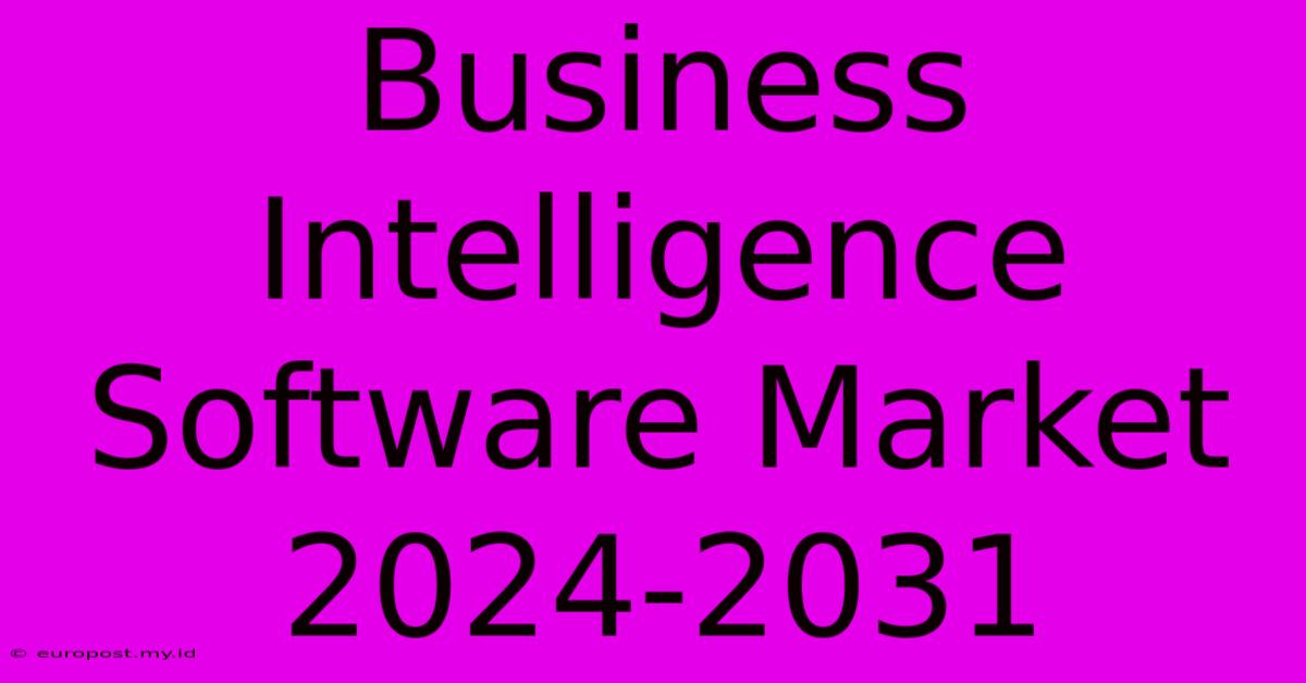 Business Intelligence Software Market 2024-2031