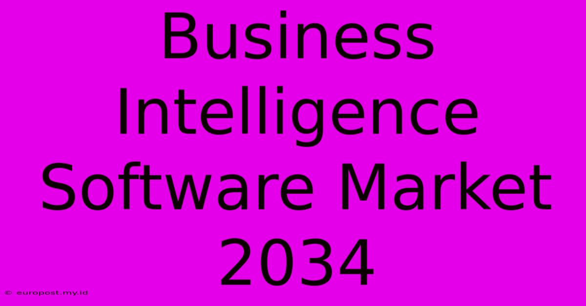 Business Intelligence Software Market 2034