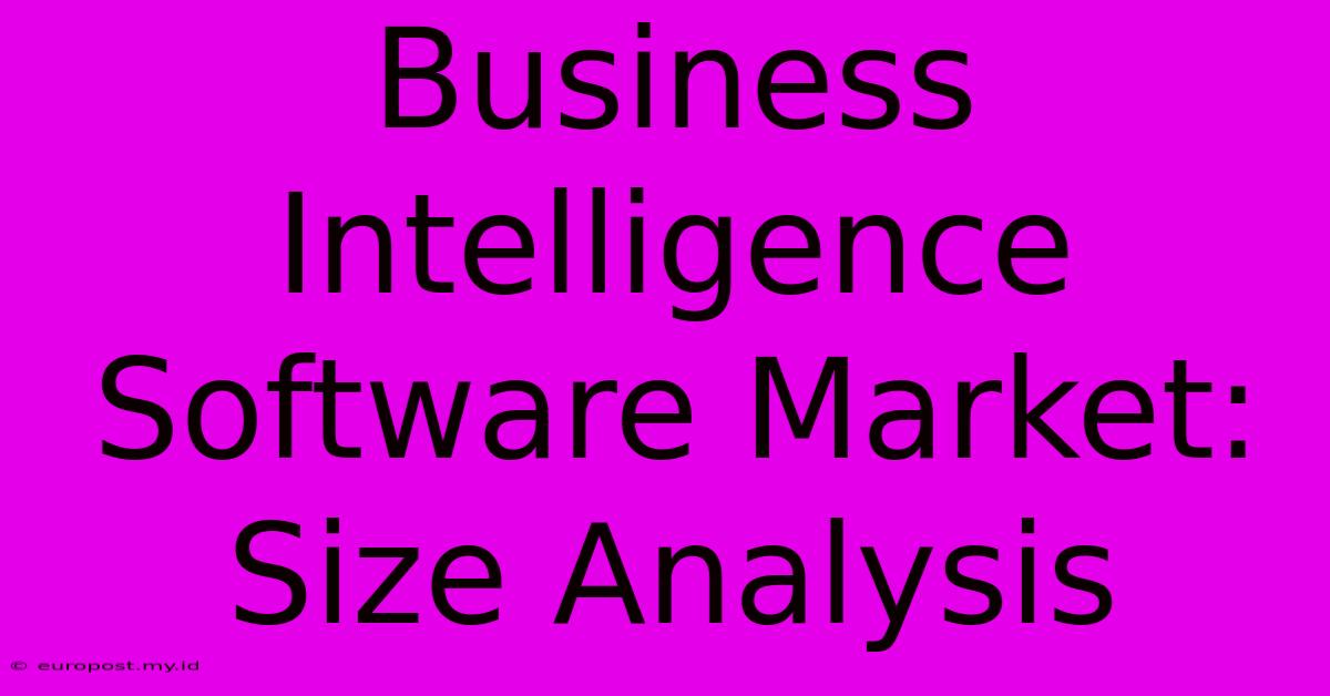 Business Intelligence Software Market: Size Analysis