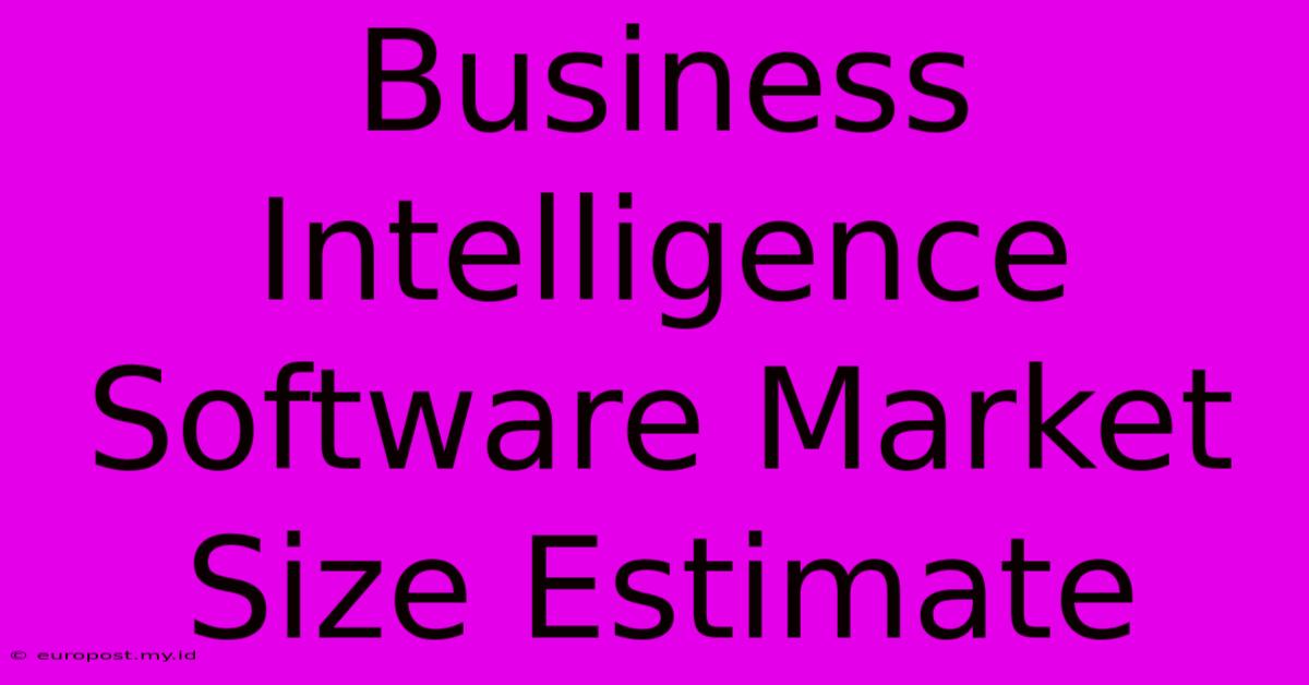 Business Intelligence Software Market Size Estimate