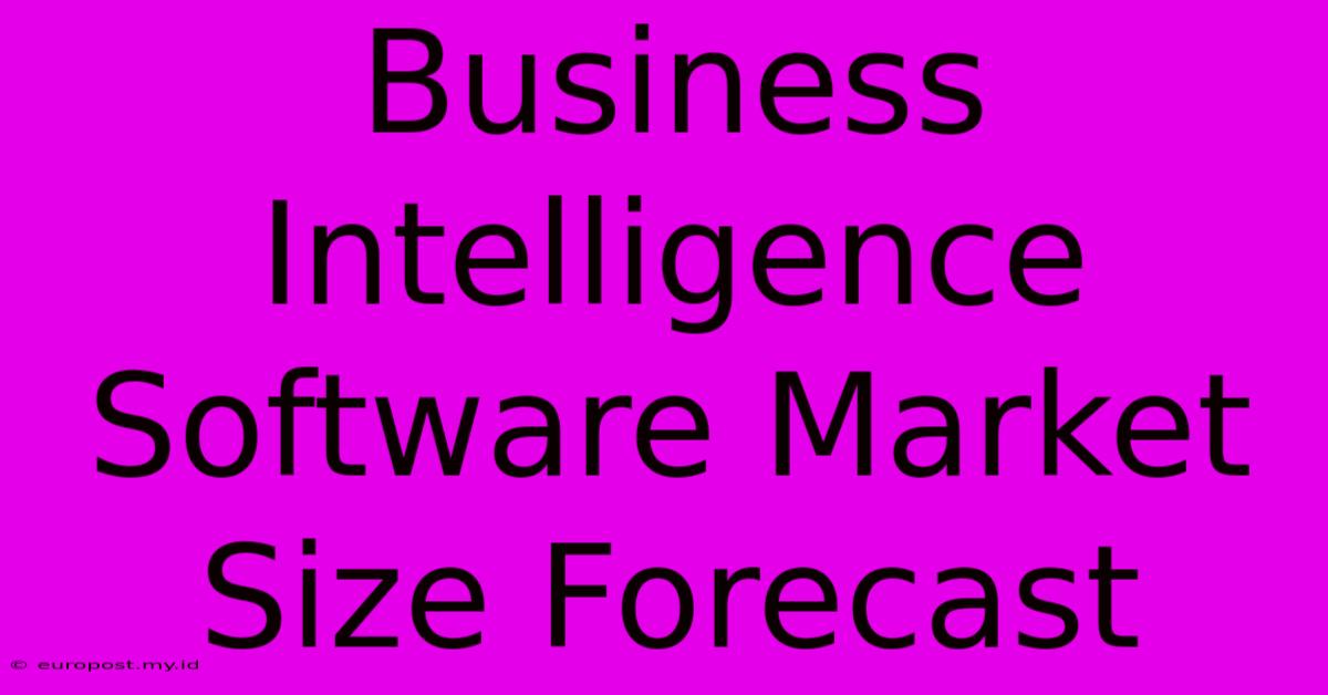 Business Intelligence Software Market Size Forecast