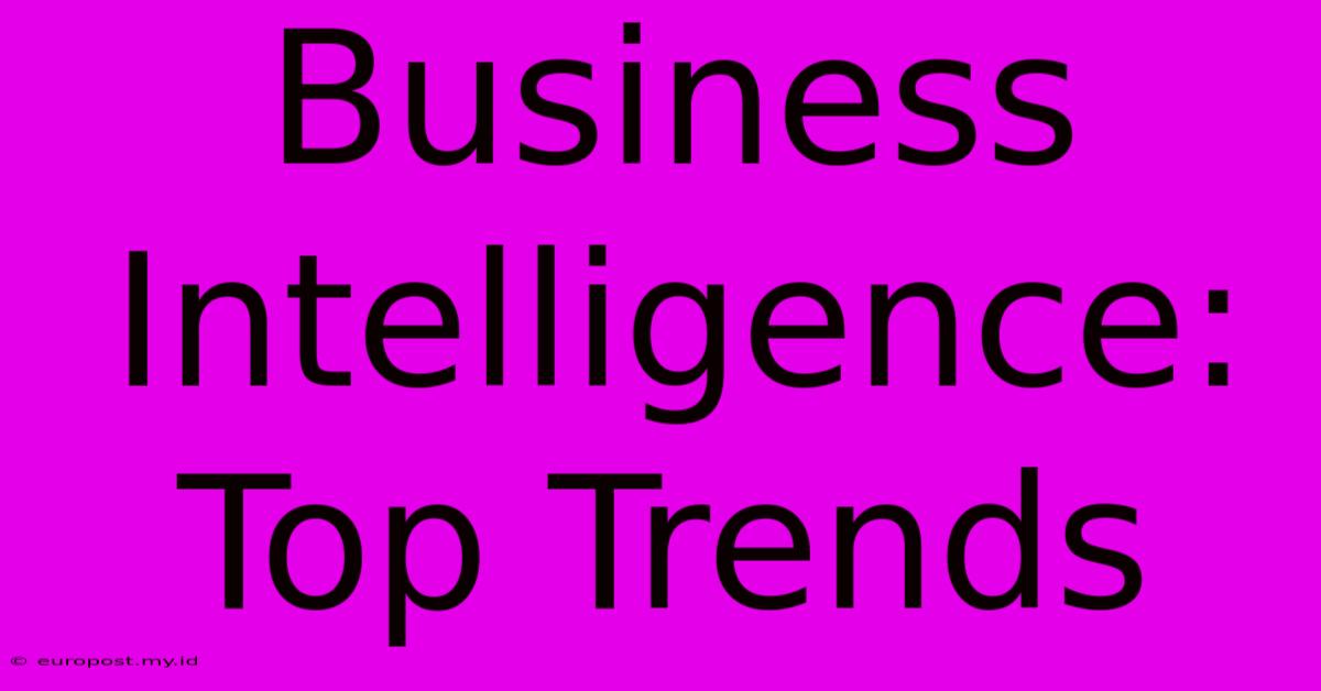 Business Intelligence: Top Trends