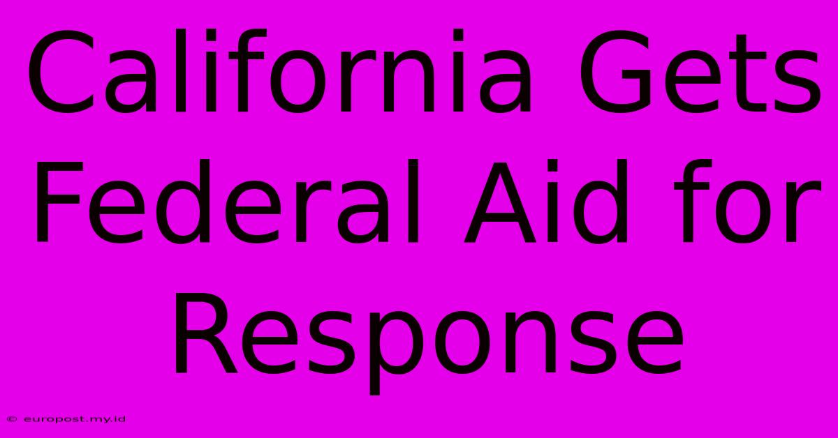 California Gets Federal Aid For Response