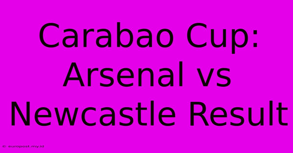 Carabao Cup: Arsenal Vs Newcastle Result