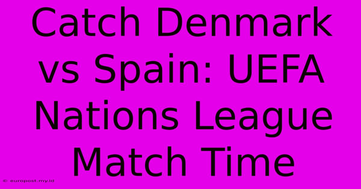 Catch Denmark Vs Spain: UEFA Nations League Match Time