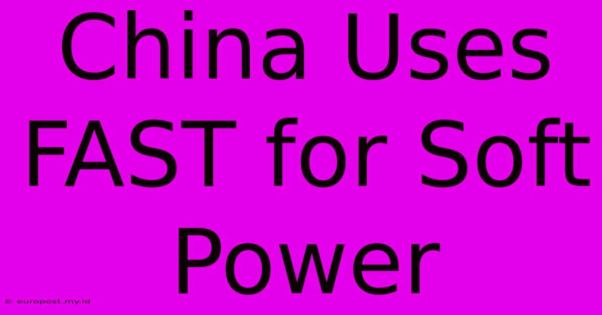 China Uses FAST For Soft Power